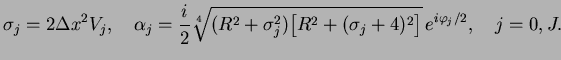$\displaystyle \sigma_j=2\Delta x^2 V_j,
 \quad\alpha_j=\frac{i}{2}\sqrt[4]{(R^2+\sigma_j^2)\bigl[R^2+(\sigma_j+4)^2\bigr]}\,e^{i\varphi_j/2},
 \quad j=0,J.$