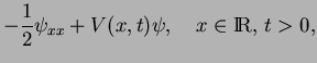 $\displaystyle -\frac{1}{2}\psi_{xx}+V(x,t)\psi,
\quad x\in{\ensuremath{\mathrm{I}\!\mathrm{R}}},\,t>0,$
